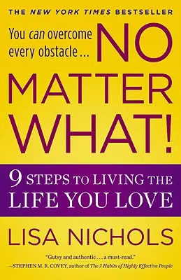 Nu contează ce!: 9 pași pentru a-ți trăi viața pe care o iubești - No Matter What!: 9 Steps to Living the Life You Love
