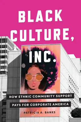 Black Culture, Inc: Cum sprijinul comunității etnice plătește pentru America corporatistă - Black Culture, Inc.: How Ethnic Community Support Pays for Corporate America
