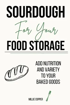 Sourdough pentru depozitarea alimentelor: Adăugați nutriție și varietate produselor dvs. de patiserie - Sourdough for Your Food Storage: Add Nutrition and Variety to Your Baked Goods