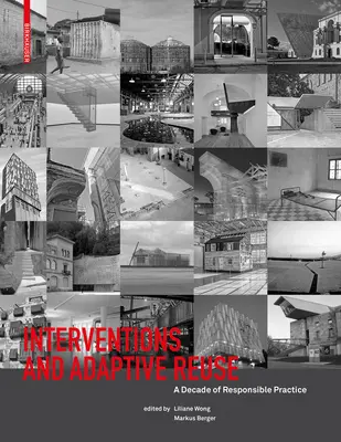 Intervenții și reutilizare adaptivă: Un deceniu de practică responsabilă - Interventions and Adaptive Reuse: A Decade of Responsible Practive