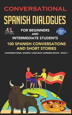 Dialoguri conversaționale în spaniolă pentru începători și elevi de nivel mediu: 100 de conversații și povestiri scurte în limba spaniolă Conversational Spanish Language - Conversational Spanish Dialogues for Beginners and Intermediate Students: 100 Spanish Conversations and Short Stories Conversational Spanish Language