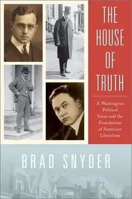 Casa adevărului: Un salon politic din Washington și fundamentele liberalismului american - The House of Truth: A Washington Political Salon and the Foundations of American Liberalism