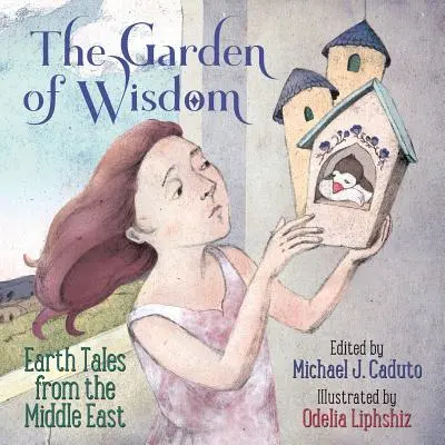 Grădina înțelepciunii: Poveștile Pământului din Orientul Mijlociu - The Garden of Wisdom: Earth Tales from the Middle East