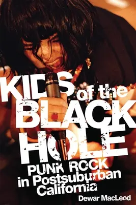 Kids of the Black Hole: Punk Rock în California postsuburbană - Kids of the Black Hole: Punk Rock Postsuburban California