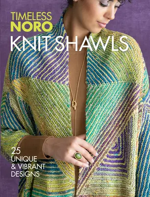 Knit Shawls: 25 de modele unice și vibrante - Knit Shawls: 25 Unique & Vibrant Designs