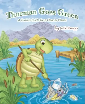 Thurman devine verde: Ghidul unei broaște țestoase pentru o planetă mai curată - Thurman Goes Green: A Turtle's Guide for a Cleaner Planet