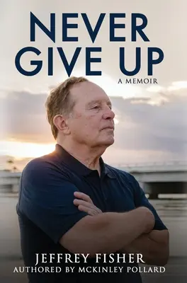 Niciodată să nu renunți: Un memoriu - Never Give Up: A Memoir