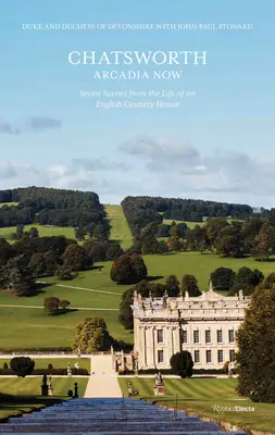 Chatsworth, Arcadia acum: Șapte scene din viața unei case de țară engleze - Chatsworth, Arcadia Now: Seven Scenes from the Life of an English Country House