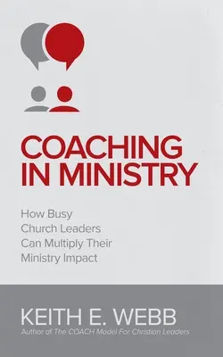 Coaching în slujire: Cum își pot multiplica impactul în slujire liderii de biserici ocupați - Coaching In Ministry: How Busy Church Leaders Can Multiply Their Ministry Impact