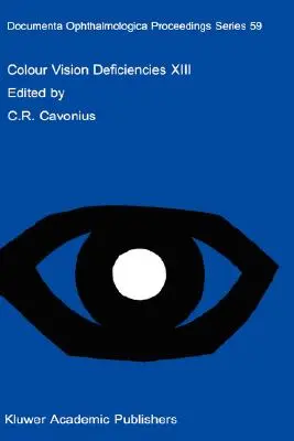Deficiențe ale vederii culorilor XIII: Proceedings of the 13th Symposium of the International Research Group on Colour Vision Deficiencies, Held in Pa - Colour Vision Deficiencies XIII: Proceedings of the Thirteenth Symposium of the International Research Group on Colour Vision Deficiencies, Held in Pa