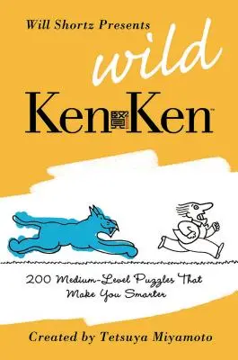 Will Shortz Presents Wild KenKen: 200 de puzzle-uri logice de nivel mediu care te fac mai deștept - Will Shortz Presents Wild KenKen: 200 Medium-Level Logic Puzzles That Make You Smarter