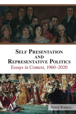 Autoprezentare și politică reprezentativă: Eseuri în context, 1960-2020 - Self-Presentation and Representative Politics: Essays in Context, 1960-2020