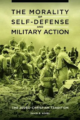 Moralitatea autoapărării și a acțiunilor militare: Tradiția iudeo-creștină - The Morality of Self-defense and Military Action: The Judeo-Christian Tradition