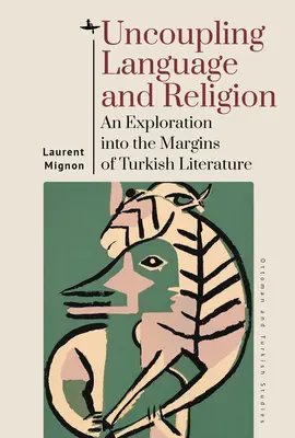 Decuplarea limbii și a religiei: O explorare a marginilor literaturii turcești - Uncoupling Language and Religion: An Exploration Into the Margins of Turkish Literature