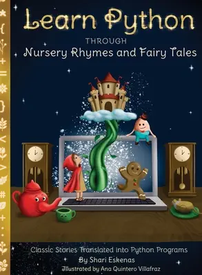 Learn Python through Nursery Rhymes and Fairy Tales: Povești clasice traduse în programe Python (Coding for Kids and Beginners) - Learn Python through Nursery Rhymes and Fairy Tales: Classic Stories Translated into Python Programs (Coding for Kids and Beginners)