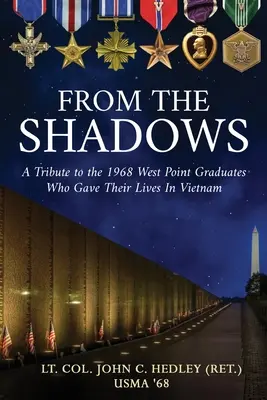 From the Shadows: A Tribute to the 1968 West Point Graduates Who Gave Their Lives in Vietnam (Hedley (Ret ). Lt Col John C.)