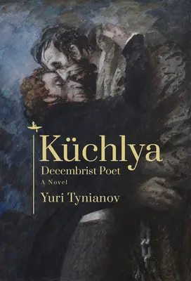 Kchlya: Decembrist Poet. a Novel