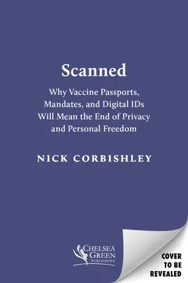 Scanat: De ce pașapoartele pentru vaccinuri și cărțile de identitate digitale vor însemna sfârșitul vieții private și al libertății personale - Scanned: Why Vaccine Passports and Digital Ids Will Mean the End of Privacy and Personal Freedom