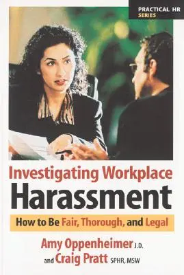 Investigarea hărțuirii la locul de muncă: Cum să fii corect, minuțios și legal - Investigating Workplace Harassment: How to Be Fair, Thorough, and Legal