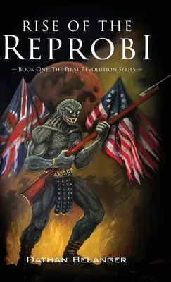 Rise of the Reprobi: Cartea întâi: Seria Prima Revoluție - Rise of the Reprobi: Book One: The First Revolution Series