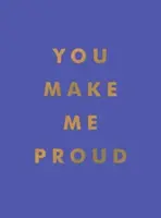 You Make Me Proud - Citate inspiraționale și proverbe motivaționale pentru a sărbători succesul și perseverența - You Make Me Proud - Inspirational Quotes and Motivational Sayings to Celebrate Success and Perseverance