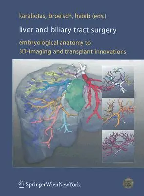 Chirurgia ficatului și a tractului biliar: De la anatomia embriologică la imagistica 3D și inovațiile în materie de transplant - Liver and Biliary Tract Surgery: Embryological Anatomy to 3d-Imaging and Transplant Innovations