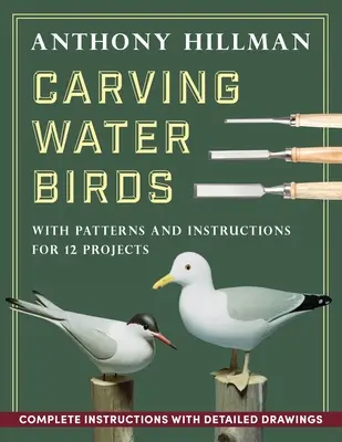 Sculptarea păsărilor de apă: Modele și instrucțiuni pentru 12 modele - Carving Water Birds: Patterns and Instructions for 12 Models