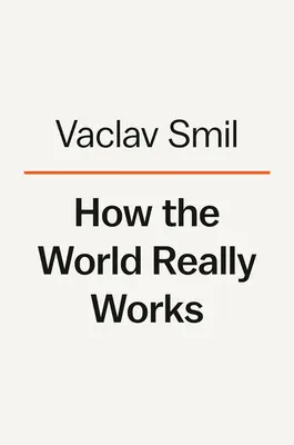 Cum funcționează lumea cu adevărat: Știința din spatele modului în care am ajuns aici și încotro ne îndreptăm - How the World Really Works: The Science Behind How We Got Here and Where We're Going