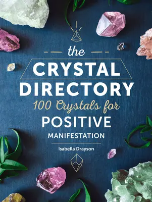 The Crystal Directory: 100 de cristale pentru manifestări pozitive Volumul 1 - The Crystal Directory: 100 Crystals for Positive Manifestationvolume 1
