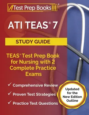 Ghid de studiu ATI TEAS 7: TEAS Test Prep Book for Nursing cu 2 examene practice complete [Actualizat pentru noua ediție Outline] - ATI TEAS 7 Study Guide: TEAS Test Prep Book for Nursing with 2 Complete Practice Exams [Updated for the New Edition Outline]