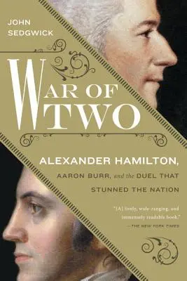 Războiul celor doi: Alexander Hamilton, Aaron Burr și duelul care a uimit națiunea - War of Two: Alexander Hamilton, Aaron Burr, and the Duel That Stunned the Nation