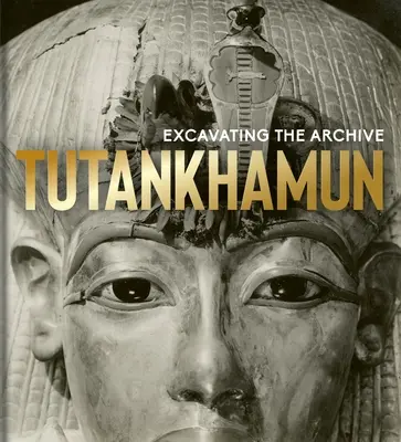Tutankhamon: Excavarea arhivei - Tutankhamun: Excavating the Archive