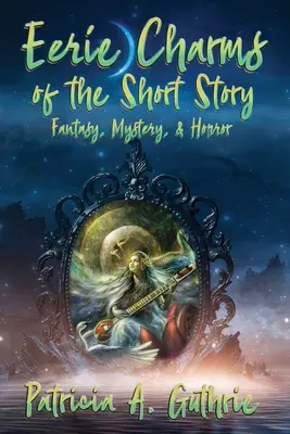 Farmecul straniu al povestirii scurte: Fantezie, mister și groază - Eerie Charms of the Short Story: Fantasy, Mystery, & Horror