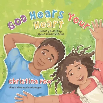 Dumnezeu îți aude inima: Ajutându-i pe copii să se roage în legătură cu emoțiile grele - God Hears Your Heart: Helping Kids Pray about Hard Emotions