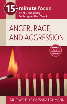 15-Minute Focus: Mânia, furia și agresivitatea: Tehnici de consiliere scurtă care funcționează - 15-Minute Focus: Anger, Rage, and Aggression: Brief Counseling Techniques That Work
