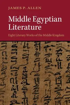 Literatura egipteană medie: Opt opere literare din Regatul Mijlociu - Middle Egyptian Literature: Eight Literary Works of the Middle Kingdom