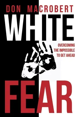 Frica albă: depășirea imposibilului pentru a avansa - White Fear: Overcoming the Impossible to Get Ahead