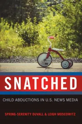 Snatched: Răpirile de copii în presa americană - Snatched: Child Abductions in U.S. News Media