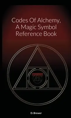 Codurile alchimiei, o carte de referință a simbolurilor magice - Codes Of Alchemy, A Magic Symbol Reference Book