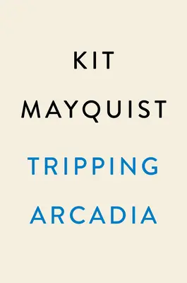 Tripping Arcadia: Un roman gotic - Tripping Arcadia: A Gothic Novel