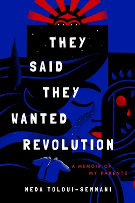 Au spus că vor revoluție: A Memoir of My Parents - They Said They Wanted Revolution: A Memoir of My Parents