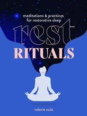 Ritualuri de odihnă: Meditații și practici pentru un somn odihnitor - Rest Rituals: Meditations & Practices for Restorative Sleep