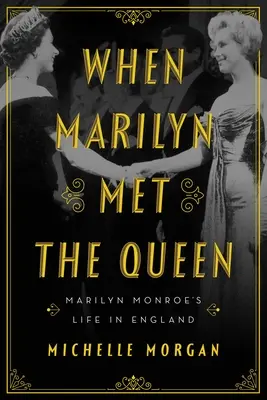 Când Marilyn a întâlnit-o pe regină: Viața lui Marilyn Monroe în Anglia - When Marilyn Met the Queen: Marilyn Monroe's Life in England