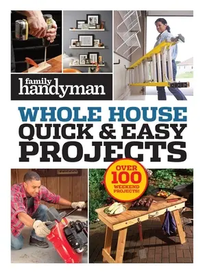 Family Handyman Proiecte rapide și ușoare: Peste 100 de proiecte de weekend - Family Handyman Quick & Easy Projects: Over 100 Weekend Projects