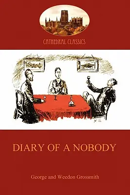 Jurnalul unui nimeni: relatarea plină de umor a vieții pedestre a unui plictisit (Aziloth Books) - Diary of a Nobody: humorous account of a bore's pedestrian life (Aziloth Books)