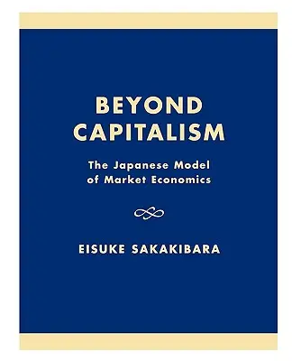 Dincolo de capitalism: Modelul japonez al economiei de piață - Beyond Capitalism: The Japanese Model of Market Economics