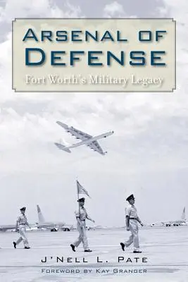 Arsenal de apărare: Moștenirea militară a orașului Fort Worth - Arsenal of Defense: Fort Worth's Military Legacy