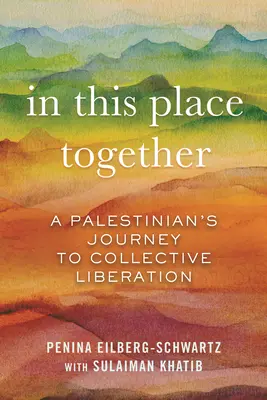 În acest loc împreună: Călătoria unui palestinian către eliberarea colectivă - In This Place Together: A Palestinian's Journey to Collective Liberation