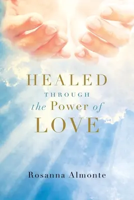 Vindecat prin puterea iubirii (Healed through the Power of Love) - Healed through the Power of Love