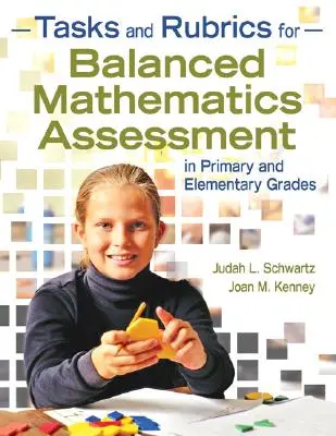 Tasks and Rubrics for Balanced Mathematics Assessment in Primary and Elementary Grades (Sarcini și rubrici pentru evaluarea echilibrată a matematicii în clasele primare și elementare) - Tasks and Rubrics for Balanced Mathematics Assessment in Primary and Elementary Grades